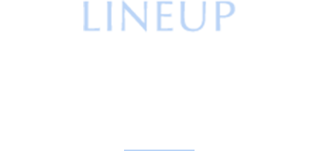 LINEUP ラインナップ